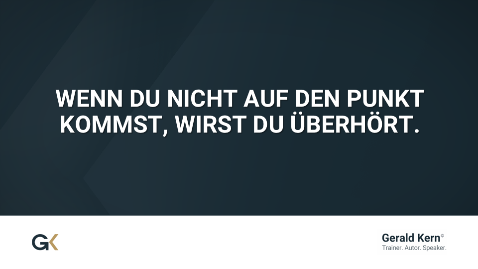 Zitat von Gerald Kern auf dunklem Hintergrund: ‚Wenn du nicht auf den Punkt kommst, wirst du überhört‘ – Hinweis auf die Wichtigkeit klarer Kommunikation im Elevator Pitch