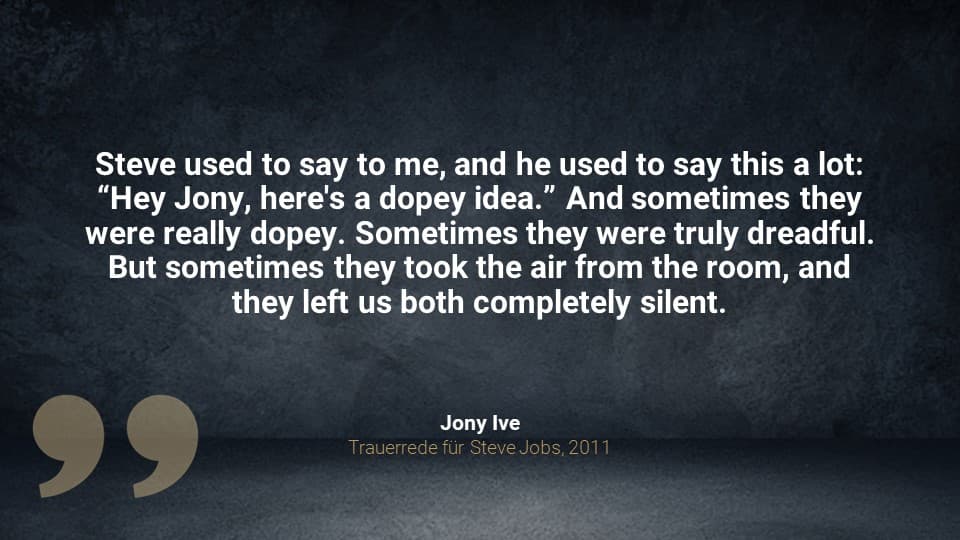 Zitat aus der Trauerrede von Jony Ive für Steve Jobs, 2011: eine persönliche Erinnerung an kreative Ideen, tiefe Freundschaft und stille Momente der Bewunderung.